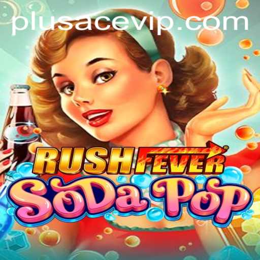 An In-depth Look at RushFeverSodaPop and PlusAce vip