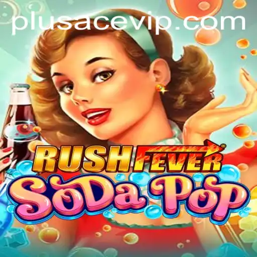 An In-depth Look at RushFeverSodaPop and PlusAce vip